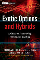 Exotic Options and Hybrids : A Guide to Structuring, Pricing and Trading-9780470688038