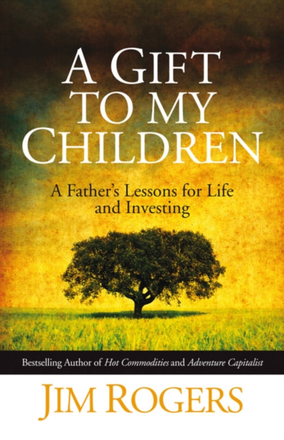 A Gift to my Children : A Father's Lessons for Life and Investing-9780470742686