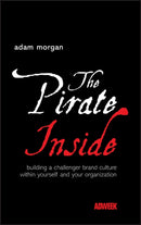 The Pirate Inside : Building a Challenger Brand Culture Within Yourself and Your Organization-9780470860823