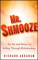 Mr. Shmooze : The Art and Science of Selling Through Relationships-9780470874363