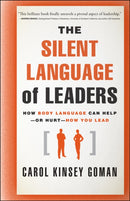 The Silent Language of Leaders : How Body Language Can Help--or Hurt--How You Lead-9780470876367