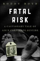 Fatal Risk – A Cautionary Tale of AIG’s Corporate Suicide