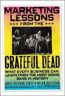 Marketing Lessons from the Grateful Dead : What Every Business Can Learn from the Most Iconic Band in History-9780470900529