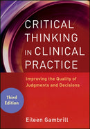 Critical Thinking in Clinical Practice : Improving the Quality of Judgments and Decisions-9780470904381
