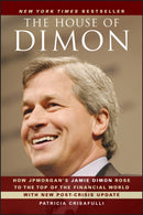 The House of Dimon : How JPMorgan's Jamie Dimon Rose to the Top of the Financial World-9780470924693