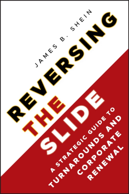 Reversing the Slide – A Strategic Guide to Turnarounds and Corporate Renewal
