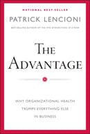 The Advantage – Why Organizational Health Trumps Everything Else In Business