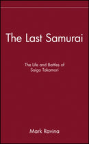 The Last Samurai : The Life and Battles of Saigo Takamori-9780471089704