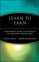 Learn to Earn : A Beginner's Guide to the Basics of Investing and Business-9780471180036