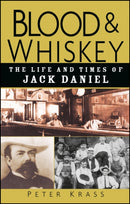 Blood and Whiskey : The Life and Times of Jack Daniel-9780471273929