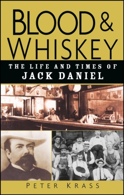 Blood and Whiskey : The Life and Times of Jack Daniel-9780471273929