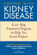 Coping with Kidney Disease : A 12-Step Treatment Program to Help You Avoid Dialysis-9780471274230