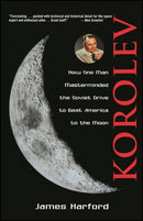 Korolev : How One Man Masterminded the Soviet Drive to Beat America to the Moon-9780471327219