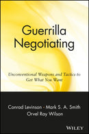 Guerrilla Negotiating – Unconventional Weapons & Tactics to Get What You Want