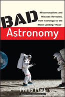 Bad Astronomy : Misconceptions and Misuses Revealed, from Astrology to the Moon Landing "Hoax"-9780471409762