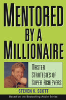 Mentored by a Millionaire : Master Strategies of Super Achievers-9780471467632