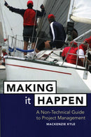 Making It Happen : A Non-Technical Guide to Project Management-9780471642343