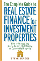 The Complete Guide to Real Estate Finance for Investment Properties : How to Analyze Any Single-Family, Multifamily, or Commercial Property-9780471647126
