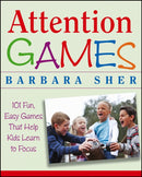 Attention Games : 101 Fun, Easy Games That Help Kids Learn To Focus-9780471736547