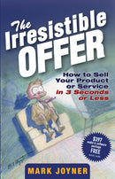 The Irresistible Offer – How to Sell Your Product or Service in 3 Seconds or Less