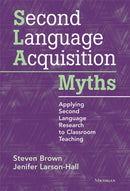 Second Language Acquisition Myths : Applying Second Language Research to Classroom Teaching-9780472034987