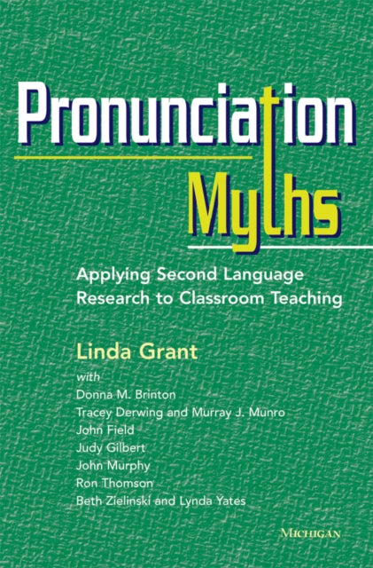 Pronunciation Myths – Applying Second Language Research to Classroom Teaching