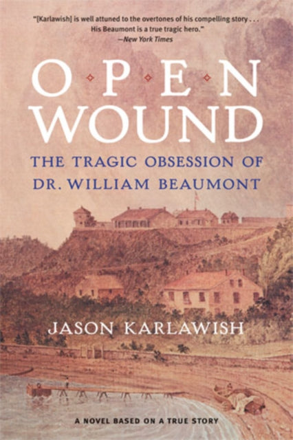 Open Wound : The Tragic Obsession of Dr. William Beaumont-9780472035489
