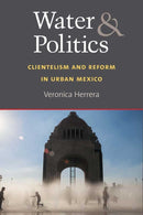 Water and Politics : Clientelism and Reform in Urban Mexico-9780472037490