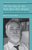 Till One Day the Sun Shall Shine More Brightly : The Poetry and Prose of Donald Revell-9780472037698