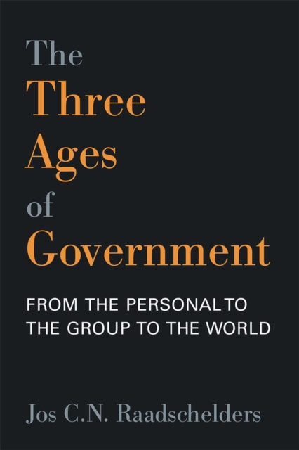The Three Ages of Government : From the Person, to the Group, to the World-9780472038541