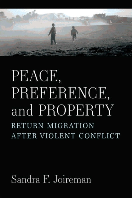 Peace, Preference, and Property – Return Migration after Violent Conflict