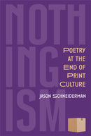 Nothingism : Poetry at the End of Print Culture-9780472039845