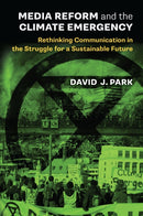 Media Reform and the Climate Emergency : Rethinking Communication in the Struggle for a Sustainable Future-9780472040032