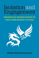 Isolation and Engagement : Presidential Decision Making on China from Kennedy to Nixon-9780472040049