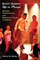 Butch Queens Up in Pumps : Gender, Performance, and Ballroom Culture in Detroit-9780472051960