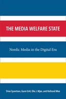The Media Welfare State : Nordic Media in the Digital Era-9780472052158