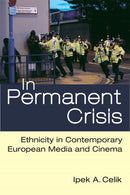 In Permanent Crisis : Ethnicity in Contemporary European Media and Cinema-9780472052721