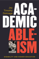 Academic Ableism : Disability and Higher Education-9780472053711