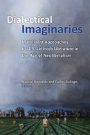 Dialectical Imaginaries : Materialist Approaches to U.S. Latino/a Literature in the Age of Neoliberalism-9780472053957