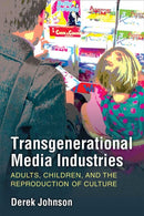 Transgenerational Media Industries – Adults, Children, and the Reproduction of Culture