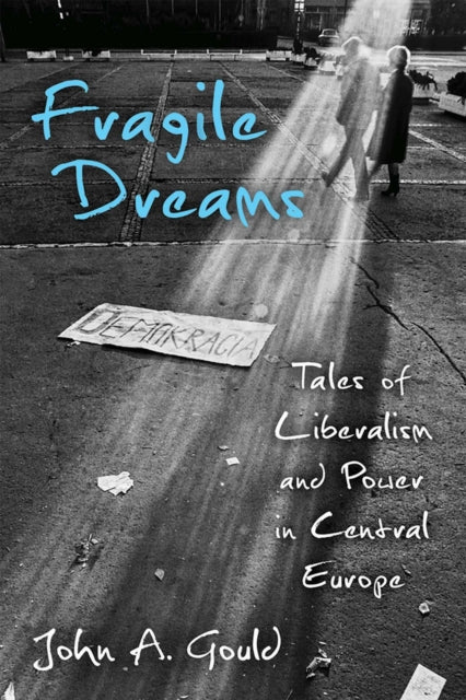 Fragile Dreams : Tales of Liberalism and Power in Central Europe-9780472055043