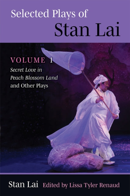Selected Plays of Stan Lai – Volume 1: Secret Love in Peach Blossom Land and Other Plays