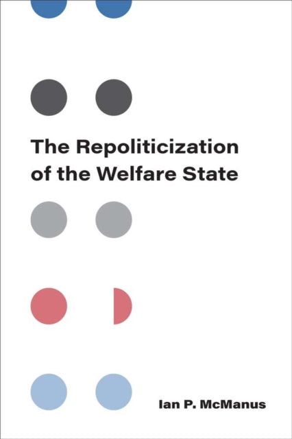 The Repoliticization of the Welfare State-9780472055326