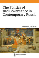 The Politics of Bad Governance in Contemporary Russia-9780472055623