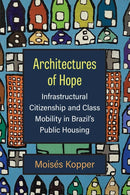 Architectures of Hope – Infrastructural Citizenship and Class Mobility in Brazil`s Public Housing