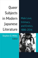 Queer Subjects in Modern Japanese Literature : Male Love, Intimacy, and Erotics, 1886-2014-9780472055678
