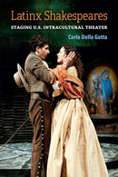 Latinx Shakespeares : Staging U.S. Intracultural Theater-9780472055777