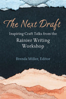 The Next Draft : Inspiring Craft Talks from the Rainier Writing Workshop-9780472056460