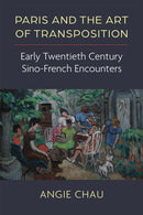 Paris and the Art of Transposition : Early Twentieth Century Sino-French Encounters-9780472056514