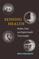 Sensing Health – Bodies, Data, and Digital Health Technologies